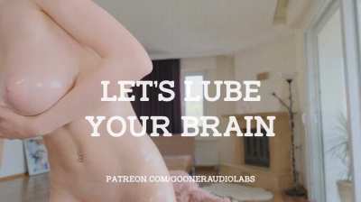 Let's lube your brain.