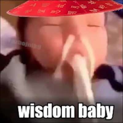 Wisdom baby, may it bring long life to this sub