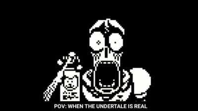 When the Undertale is real.