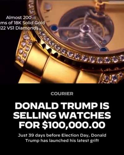 Donald Trump is selling watches for 100k just 39 days from Election Day