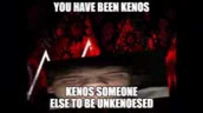 you've been kenos stupide