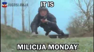 It is Milicija Monday