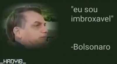 &quot;Eu sou imboxavel&quot; -Bolsonaro