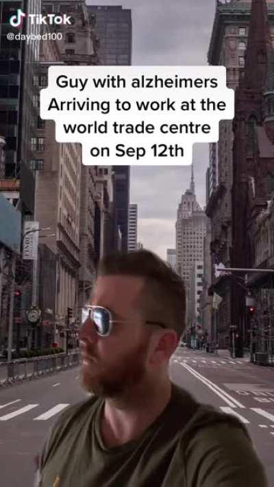 Guy with alzheimer's arriving to work at the world trade centre on Sep 12th