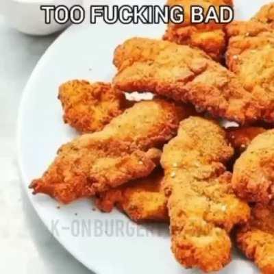 she doesn't wanna be chieken tendies