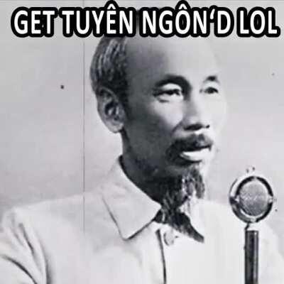 Get tuyên ngôn độc lập'ed lol