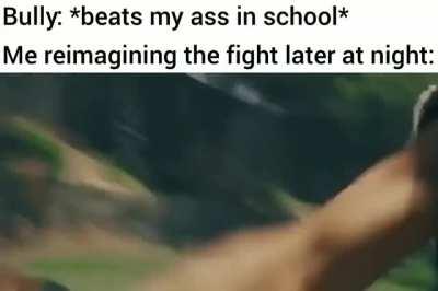 I always imagined I beat the bully