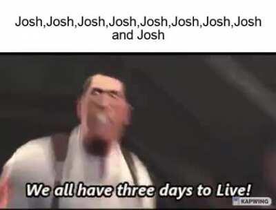 I’m betting on josh