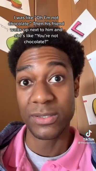 Are you chocolate?