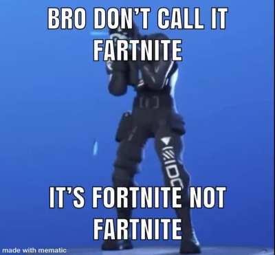 It’s fortnite bro