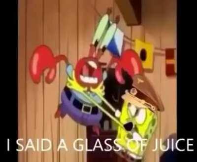 I said glass of juice!!!