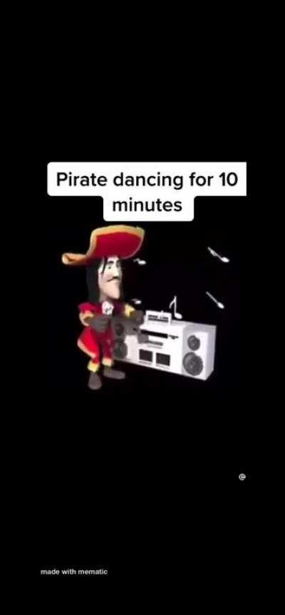 Pirate dancing for 10 minutes