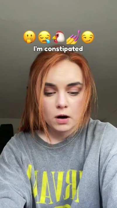 Im constipated 🤭😪🐔💅😏