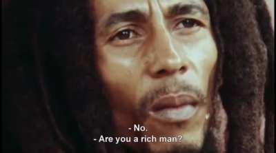 Bob Marley When Asked if He Was a Rich Man.