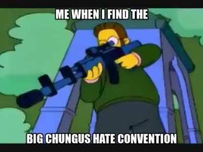 BIG BIG CHUNGUS BIG CHUNGUS