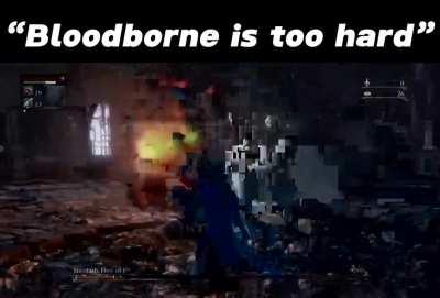 Totally fair glitch, don’t see the hype around Bloodborne