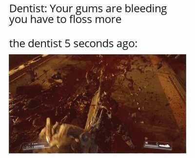 I'll make sure to floss my gums after I lose my teeth