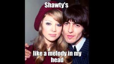 🔥 Shawty's' like a melody in my head : beatlescirclejerk