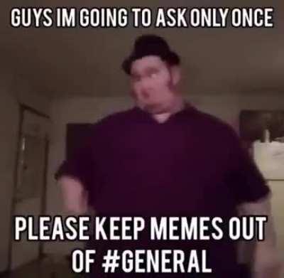 Keep memes out of general.