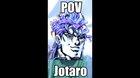 POV, You're Jotaro