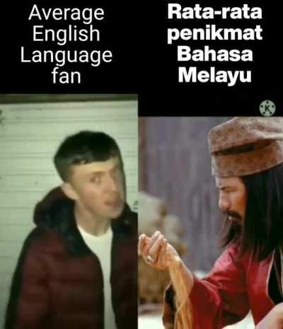 Average English Language fan vs Rata-rata penikmat Bahasa Melayu