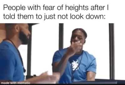 Don't look down bro