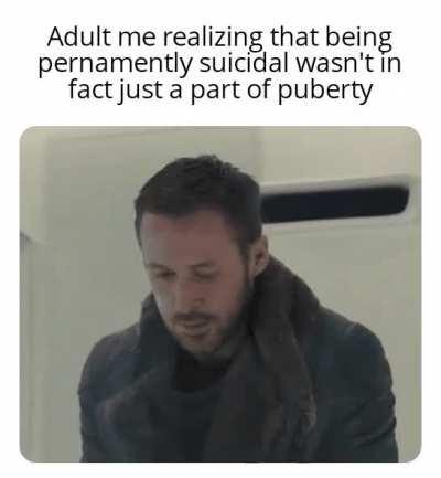 Now adult me Has to deal with it because teenage me did not do shit about it