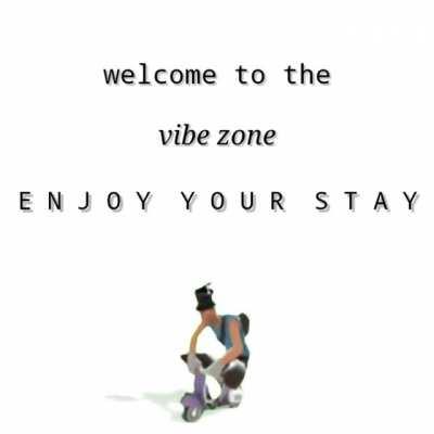 The vibe zone.