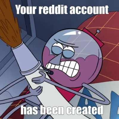 Congrats on your reddit account creation.