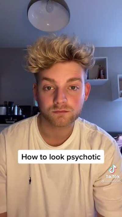 How to look psychotic