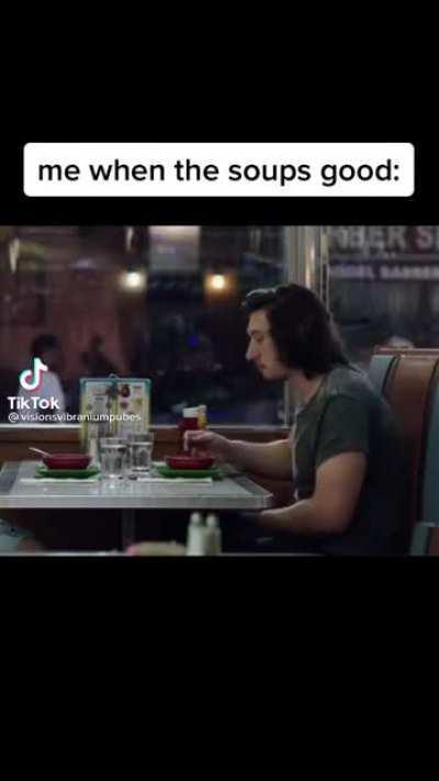 When the soup tastes good