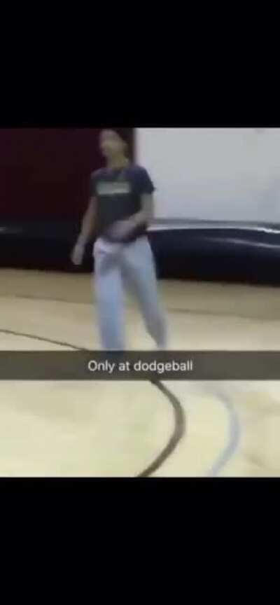 Only at dodgeball