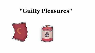 Guilty pleasures