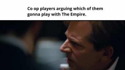 Co op players arguing which of them gonna play with The Empire.