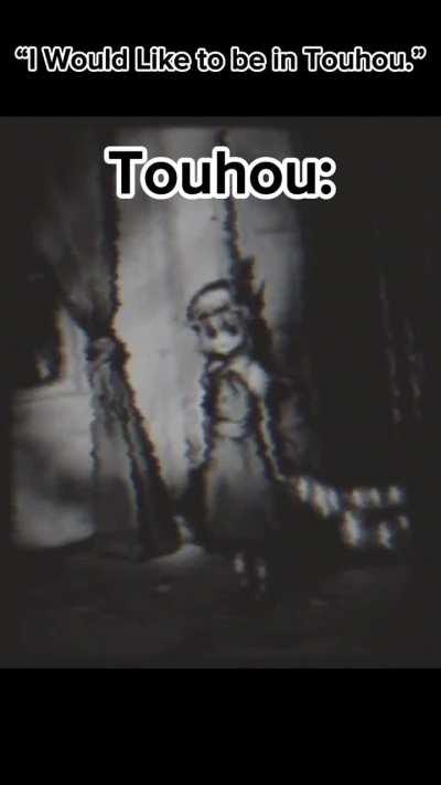 I don’t think you really want to be in Touhou!