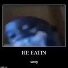 HE EATING soap