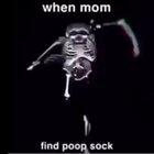 when mom find poop sock